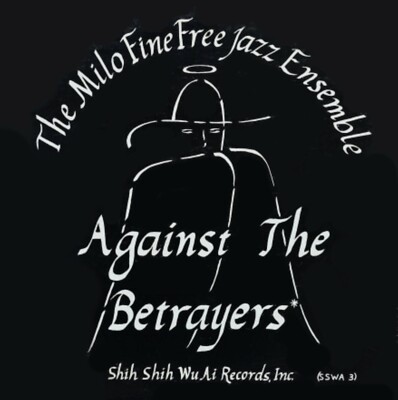 MILO FINE FREE JAZZ ENSEMBLE Against The Betrayers SHIH SHIH WU AI RECORDS LP