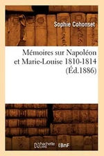 Memoires sur Napoleon et Marie-Louise 1810-1814 (Ed.1886)                      