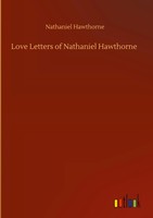 Nathaniel Hawthorne | Love Letters Of Nathaniel Hawthorne | Buch | Englisch