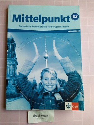 Mittelpunkt B2. Deutsch als Fremdsprache für Fortgeschrittene. Arbeitsbuch. [Mit