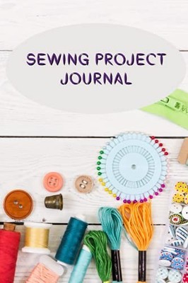 Sewing Project Journal: Sewing Jour..., Freeman, Monica