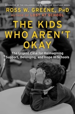 Kids Who Aren't Okay : the Urgent Case for Reimagining  - Hardcover NEW Ross W.