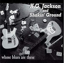 K.G.  Jackson and Shakin Ground - Whose Blues Are  ** Free Shipping**