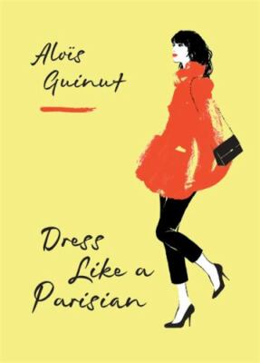Dress Like a Parisian - hardcover, Alois Guinut, 1784724181