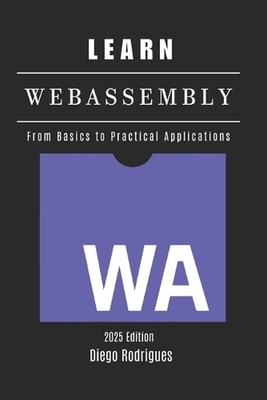 LEARN WebAssembly: From Basics to Practical Applications by Diego Rodrigues Pape