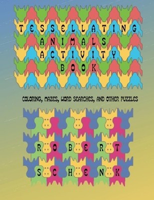 TESSELLATING ANIMALS ACTIVITY BOOK: COLORING, MAZES, WORD By Robert Schenk *NEW*