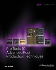 Pro Tools 10 Advanced Post Production Techniques (Avid Learning) by Joel Krantz