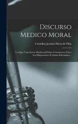 Discurso Medico Moral: Los Que Usan Leche Medicinal Deben Considerarse Entre