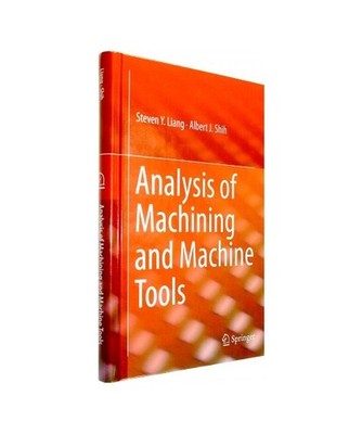 Analysis of Machining and Machine Tools, Albert J. Shih, Steven Liang