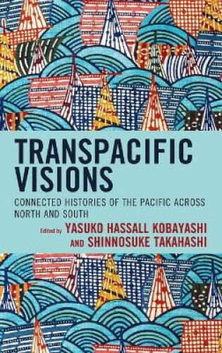 Thumbnail - Transpacific Visions: Connected Histories Of The Pacific Across North