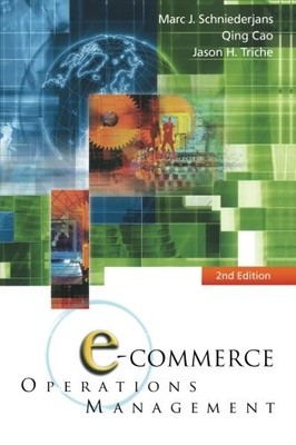 E-COMMERCE OPERATIONS MANAGEMENT: 2ND EDITION By Marc J Schniederjans & Qing Cao