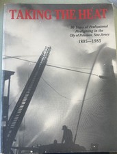 Taking the Heat, 90 Years of Professional Firefighting, Paterson, NJ 1895-1985