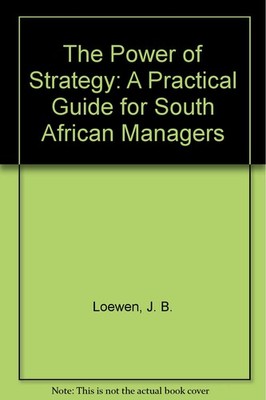 The Power of Strategy: A Practical Guide for South African Manag