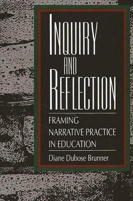 Inquiry and Reflection: Framing Narrative Practice in Education by Diane DuBose 