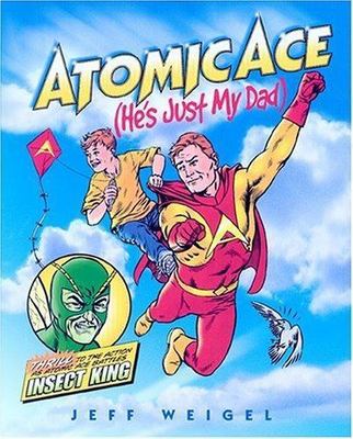 Atomic Ace: (He's Just My Dad) by Jeff Weigel