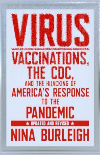 Virus : Vaccinations, the CDC, and the Hijacking of America's Response to the...