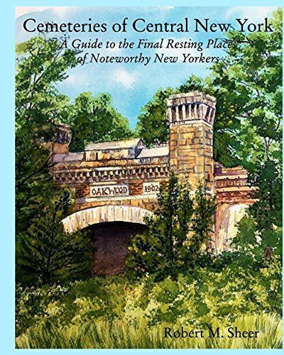 Cemeteries of Central New York: A Guide to the Final Resting Places of Noteworth