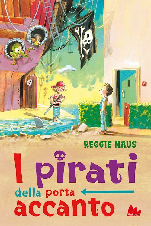 I PIRATI DELLA PORTA ACCANTO  - NAUS REGGIE - Gallucci