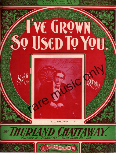 1901 I've Grown so used to you by Thurland Chattaway showing E. J Baldwin - Rare