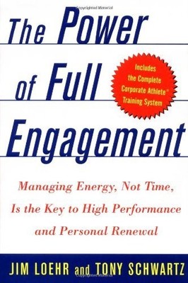 The Power Of Full Engagement: Managing Energy, Not Time, Is The Key To High ...