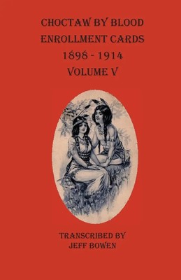 Choctaw By Blood Enrollment Cards 1898-1914 Volume V | Taschenbuch | Englisch
