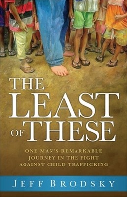 The Least of These: One Man's Remarkable Journey in the Fight Against Child Traf