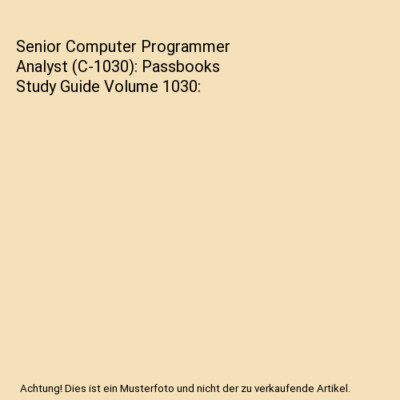 Senior Computer Programmer Analyst (C-1030): Passbooks Study Guide Volume 1030, 