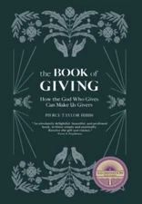 The Book of Giving: How the God Who Gives Can Make Us Givers, Hibbs, Pierce Tayl