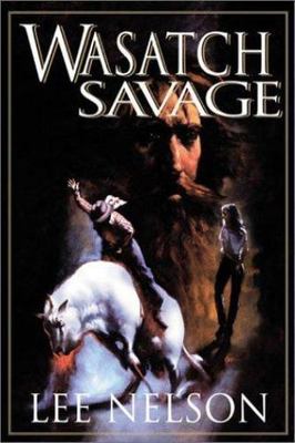 The Wasatch Savage by Nelson, Lee