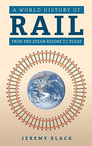 A World History of Rail: From the Steam Regime to Today,Black, J
