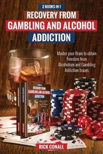 Recovery from Gambling and Alcohol Addiction: 2 Books in 1 - Master your Brain t