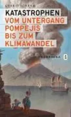 Katastrophen | Vom Untergang Pompejis bis zum Klimawandel | Gerrit J. Schenk