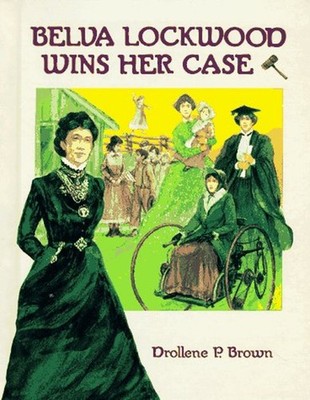 Belva Lockwood Wins Her Case Hardcover Drollene P. Brown