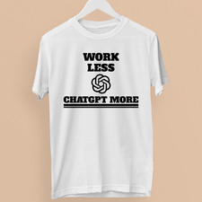 Camiseta Work Less ChatGPT More Divertida AI Tech Geek Programadores Creadores Regalo