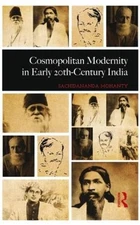 Cosmopolitan Modernity in Early 20th-Century India by Sachidananda Mohanty (Engl