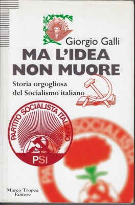 Galli Giorgio.. ABER DIE IDEE STIRBT NICHT: STOLZE GESCHICHTE DES ITALIENISCHEN SOZIALISMUS