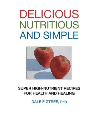 Delicious, Nutritious and Simple: Super High-Nutrient Recipes for Health and...