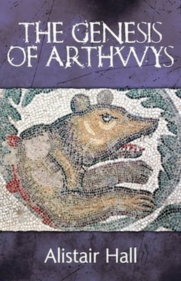 The Genesis of Arthwys: The Real King Arthur in Dark Age Britain by Hall: New