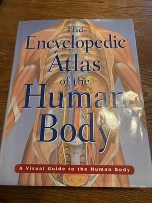The Encyclopedic Atlas of the Human Body A Visual Guide to the Hu
