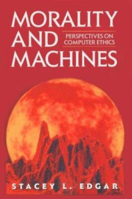 Morality and Machines: Perspectives on Computer Ethics: . (Jones and Bartlett...