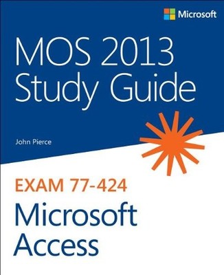 MOS 2013 Study Guide for Microsoft Access,John Pierce