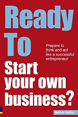 Ready to Start Your Own Business? : Prepare to Think and Act Like
