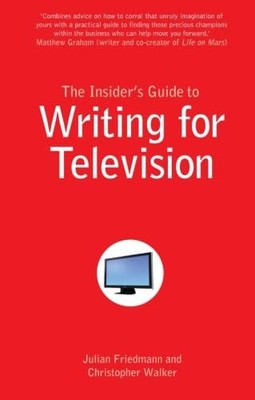 The Insider's Guide to Writing for Television by Friedmann, Julian Paperback The