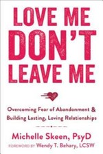 Love Me, Don't Leave Me: Overcoming Fear of Abandonment and Building - VERY GOOD