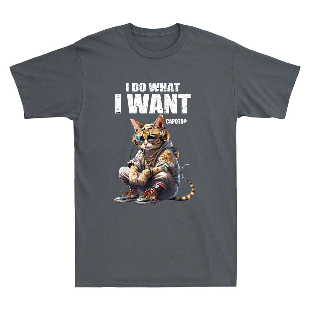 I Do What I Want Funny Cat Unisex T- Shirt I Do What I Want Funny Cat Unisex T- Shirt