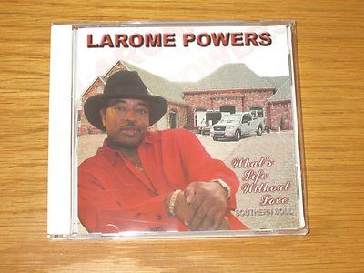 What's Life Without Love * by Larome Powers (CD, May-2006, Waldoxy Records)