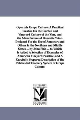Open Air Grape Culture: A Practical Treatise On The Garden And Vineyard Cul...