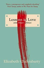 Lessons in Love and Other Crimes by Chakrabarty PhD, Elizabeth