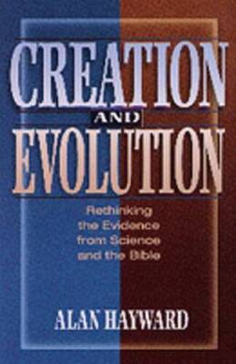 Creation and Evolution: Rethinking the Evidence from Science and th - GOOD