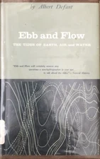 Ebb And Flow: The Tides of Earth, Air and Water by Albert Defant HC/DJ Exlibrary